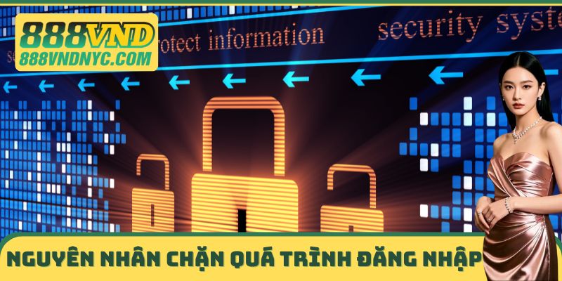Nguyên nhân chặn quá trình đăng nhập